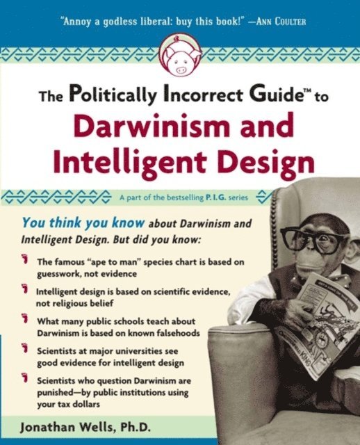 Jonathan Wells - Politically Incorrect Guide to Darwinism and Intelligent Design, E-bok