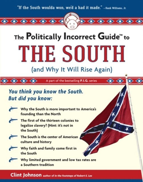 Clint Johnson - Politically Incorrect Guide to The South, E-bok