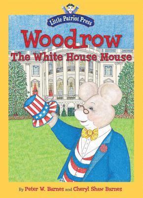 Peter W. Barnes - Woodrow, the White House Mouse, Inbunden