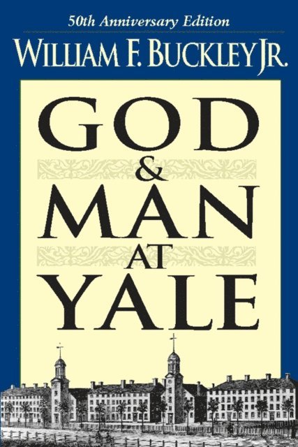 William F. Buckley - God and Man at Yale, E-bok