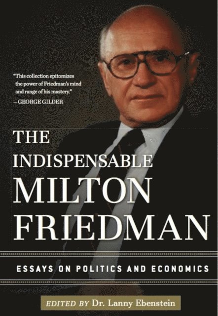 Lanny Ebenstein - Indispensable Milton Friedman, E-bok