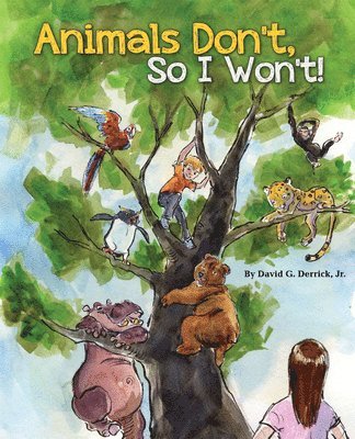 David G. Derrick, Jr. - Animals Don't, So I Won't!, Inbunden