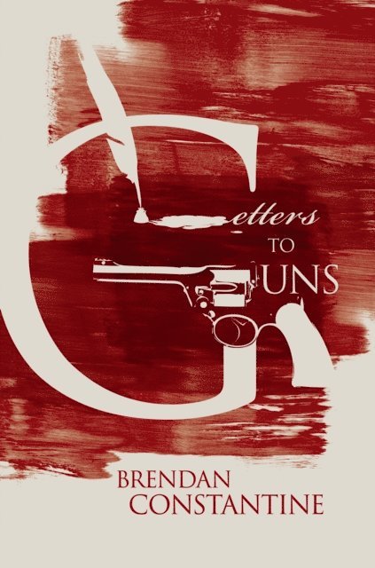 Brendan Constantine - Letters to Guns, E-bok
