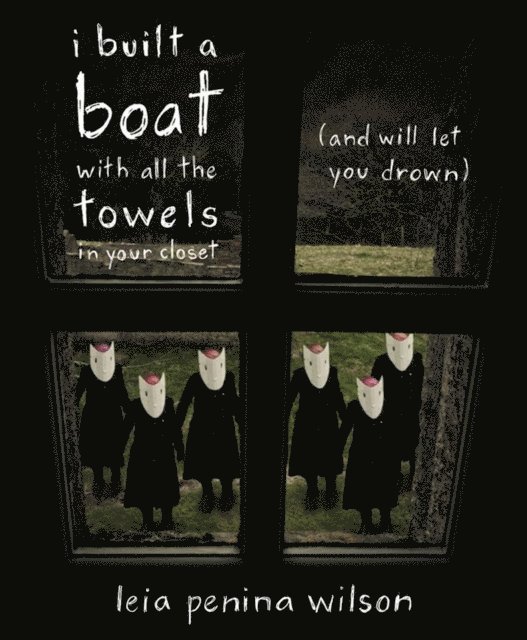 Leia Penina Wilson - i built a boat with all the towels in your closet (and will let you drown), E-bok