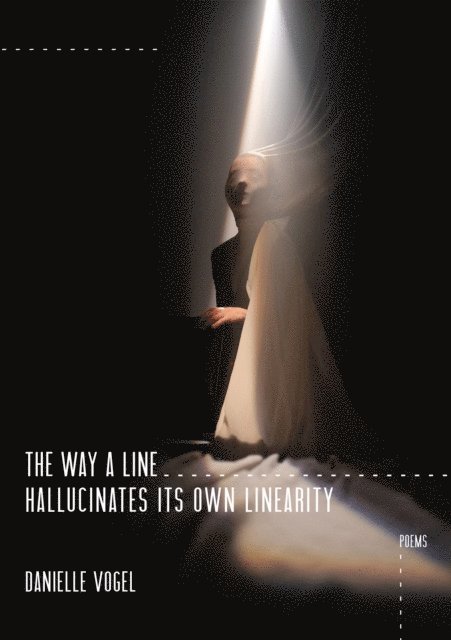Danielle Vogel - Way a Line Hallucinates Its Own Linearity, E-bok