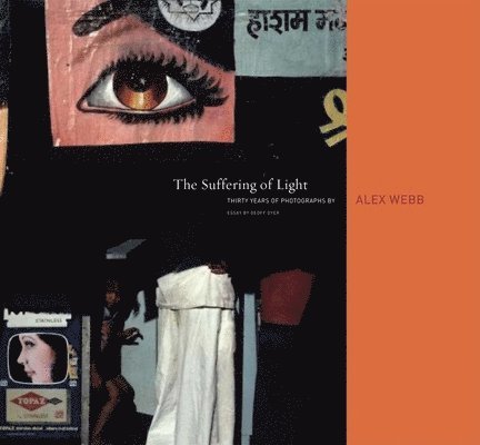 Alex Webb: The Suffering of Light, Inbunden