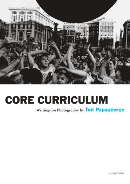Tod Papageorge - Tod Papageorge: Core Curriculum, E-bok
