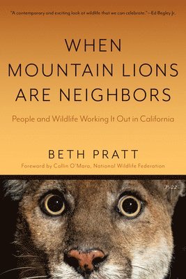 Beth Pratt - When Mountain Lions Are Neighbors: People and Wildlife Working It Out in California (with a New Preface), Häftad