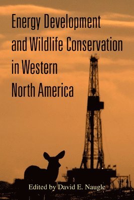 David E. Naugle, Mark S. Boyce, David E. Naugle - Energy Development and Wildlife Conservation in Western North America, Häftad. Tillgänglighet: Tillfälligt slut