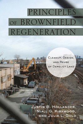 Justin Hollander, Niall Kirkwood, Julia Gold - Principles of Brownfield Regeneration, Häftad. Tillgänglighet: Tillfälligt slut