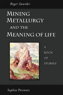 Roger Sworder - Mining, Metallurgy and the Meaning of Life, Häftad. Tillgänglighet: Lägg i varukorg