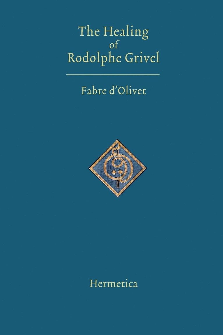 Antoine Fabre D'Olivet - Healing of Rodolphe Grivel, Häftad