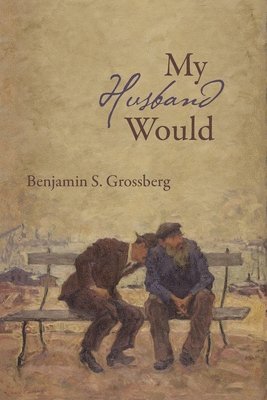 Benjamin S Grossberg - My Husband Would, Häftad