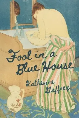 Katherine Gaffney - Fool in a Blue House, Häftad. Tillgänglighet: Lägg i varukorg