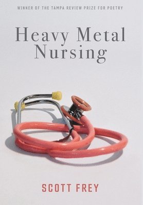 Scott Frey - Heavy Metal Nursing, Inbunden