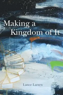 Lance Larsen - Making a Kingdom of It, Häftad. Tillgänglighet: Lägg i varukorg