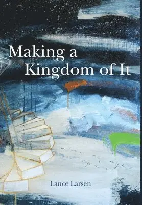 Lance Larsen - Making a Kingdom of It, Inbunden. Tillgänglighet: Lägg i varukorg