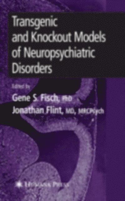 Jonathan Flint, Gene S. Fisch - Transgenic and Knockout Models of Neuropsychiatric Disorders, E-bok