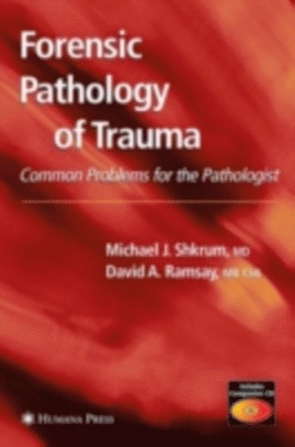 David A. Ramsay, Michael J. Shkrum - Forensic Pathology of Trauma, E-bok