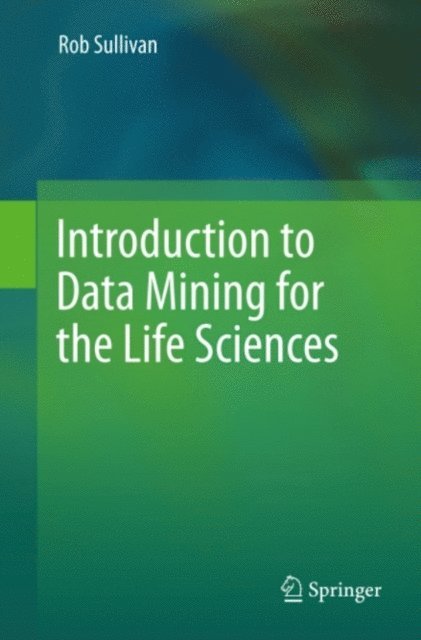 Rob Sullivan - Introduction to Data Mining for the Life Sciences, E-bok