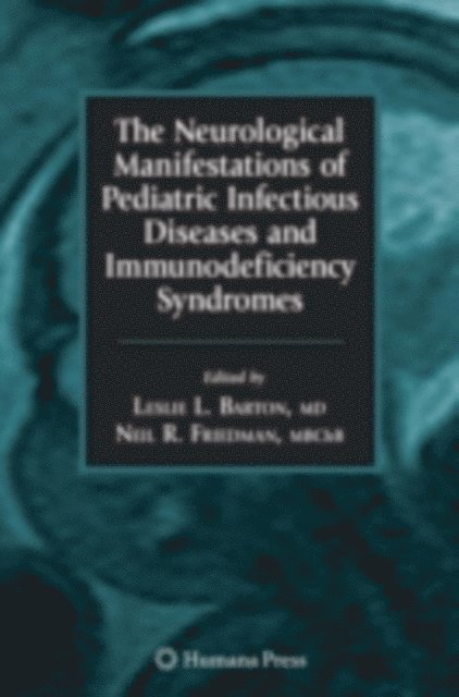 Neil R. Friedman, Leslie L. Barton - Neurological Manifestations of Pediatric Infectious Diseases and Immunodeficiency Syndromes, E-bok