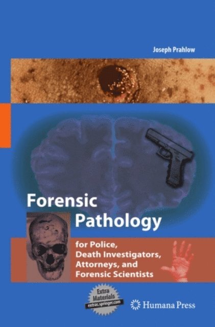 Joseph A. Prahlow - Forensic Pathology for Police, Death Investigators, Attorneys, and Forensic Scientists, E-bok