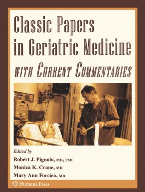 Mary Ann Forciea, Monica Crane, Robert J. Pignolo - Classic Papers in Geriatric Medicine with Current Commentaries, E-bok