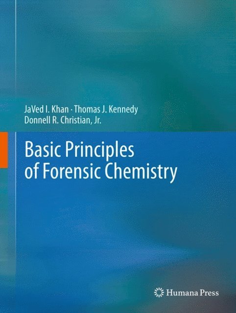 Donnell R. Christian, Jr., Thomas J. Kennedy, JaVed I. Khan - Basic Principles of Forensic Chemistry, E-bok