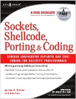 Sockets, Shellcode, Porting, and Coding: Reverse Engineering Exploits and Tool Coding for Security Professionals