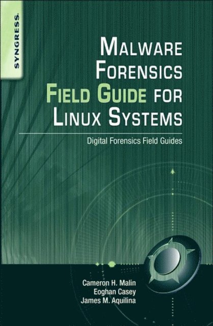 James M. Aquilina, Cameron H. Malin, Eoghan Casey - Malware Forensics Field Guide for Linux Systems, E-bok