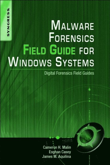 James M. Aquilina, Eoghan Casey, Cameron H. Malin - Malware Forensics Field Guide for Windows Systems, E-bok