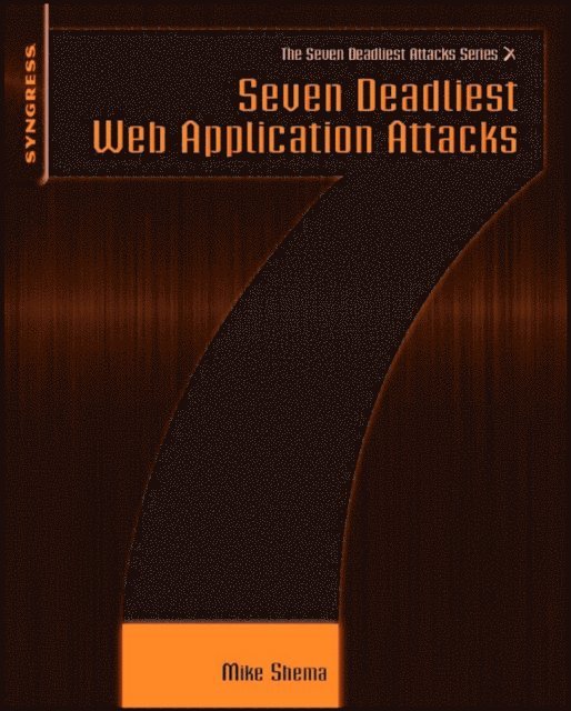 Mike Shema - Seven Deadliest Web Application Attacks, E-bok