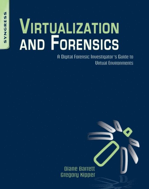 Diane Barrett, Greg Kipper - Virtualization and Forensics, E-bok