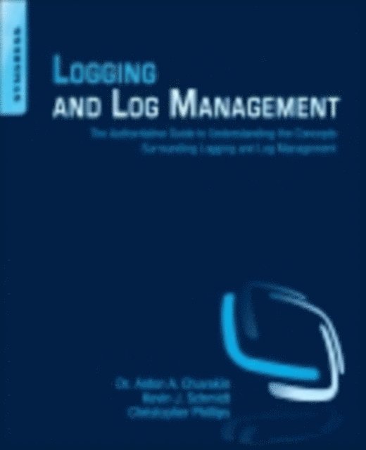 Anton Chuvakin, Chris Phillips, Kevin Schmidt - Logging and Log Management, E-bok