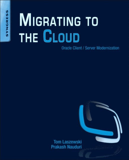 Prakash Nauduri, Tom Laszewski - Migrating to the Cloud, E-bok
