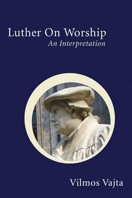Vilmos Vajta - Luther on Worship: An Interpretation, Häftad