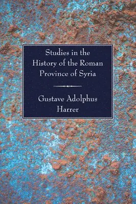 Gustave Adolphus Harrer - Studies in the History of the Roman Province of Syria, Häftad. Tillgänglighet: Lägg i varukorg