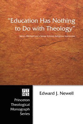 Edward J. Newell - Education Has Nothing to Do with Theology: James Michael Lee's Social Science Religious Instruction, Häftad