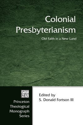 S. Donald Fortson - Colonial Presbyterianism: Old Faith in a New Land, Häftad