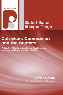Peter Naylor - Calvinism, Communion and the Baptists, Häftad. Tillgänglighet: Lägg i varukorg