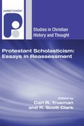 Protestant Scholasticism: Essays in Reassessment