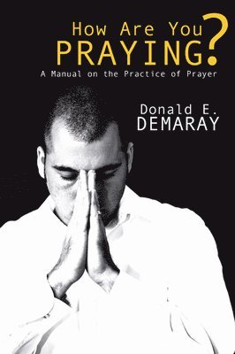 Donald E Demaray - How Are You Praying?, Häftad