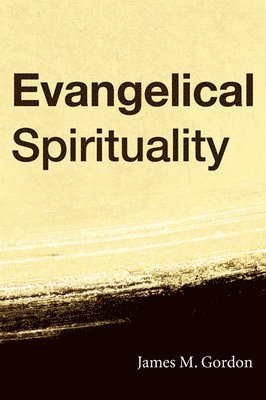 James M. Gordon - Evangelical Spirituality, Häftad