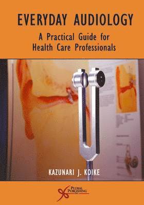 Kazunari J Koike - Everyday Audiology : A Practical Guide for Health Care Professionals, Övrigt. Tillgänglighet: Lägg i varukorg