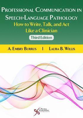 A Embry Burrus, Laura B Willis - Professional Communication in Speech-Language Pathology: How to Write, Talk, and ACT Like a Clinician, Övrigt
