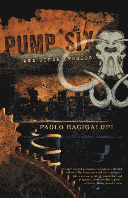 Paolo Bacigalupi - Pump Six and Other Stories, E-bok