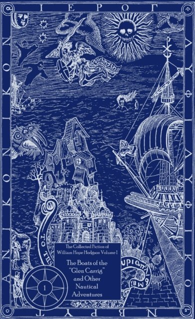 William  Hope Hodgson - Collected Fiction of William Hope Hodgson: Boats of Glen Carrig & Other Nautical Adventures, E-bok