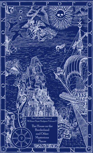 William  Hope Hodgson - Collected Fiction of William Hope Hodgson: House on Borderland & Other Mysterious Places, E-bok