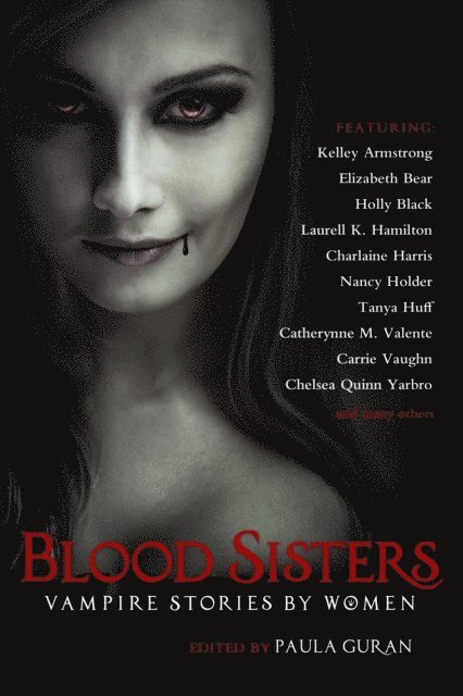 Carrie Vaughn, Catherynne M. Valente, Tanya Huff, Nancy Holder, Laurell K. Hamilton, Holly Black, Elizabeth Bear, Kelley Armstrong, Charlaine Harris, Paula Guran - Blood Sisters, E-bok