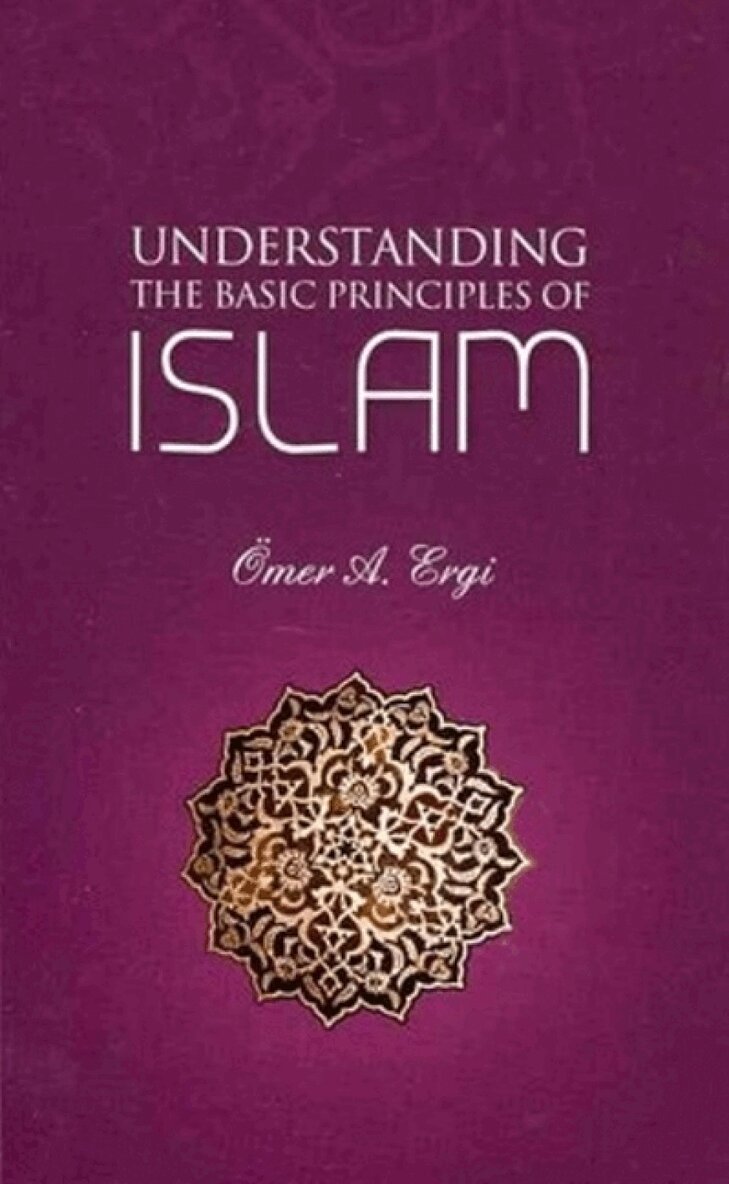 Ömer Atilla Ergi - Understanding the Basic Principles of Islam, Häftad